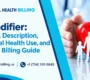 HF Modifier Meaning Description Behavioral Health Use and Medicaid Billing Guide 90x80